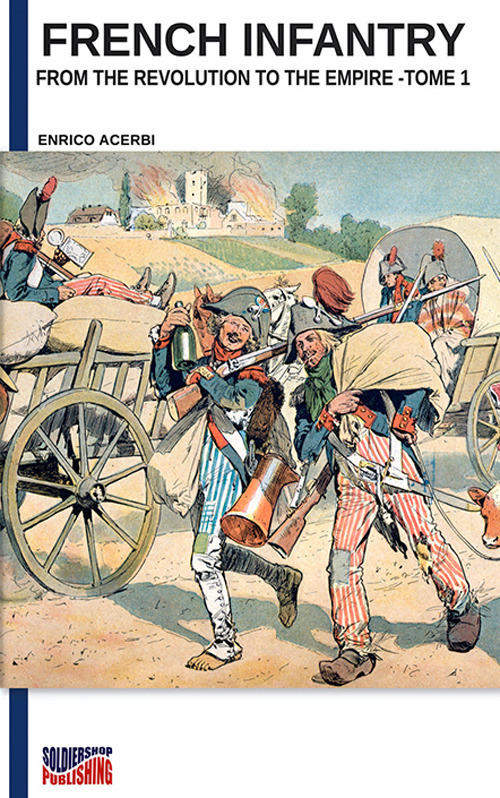 French infantry from the Revolution to the Empire. Ediz. illustrata. Vol. 1