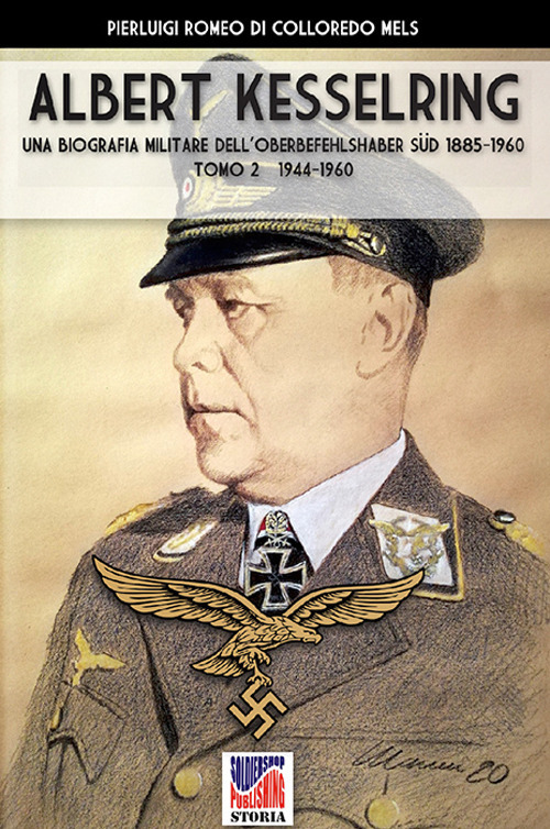 Kesselring: una biografia militare dell'Oberbefehlshaber Süd, 1885-1960. Vol. 2: 1944-1960