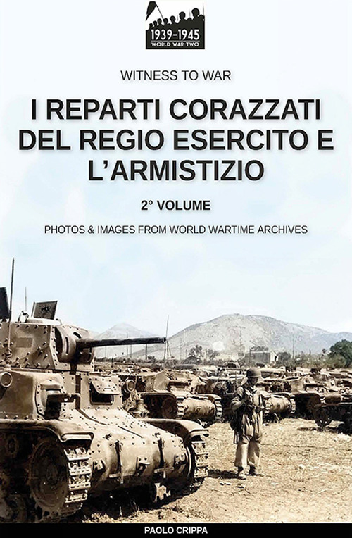 I reparti corazzati del Regio Esercito e l'Armistizio. Nuova ediz.. Vol. 2