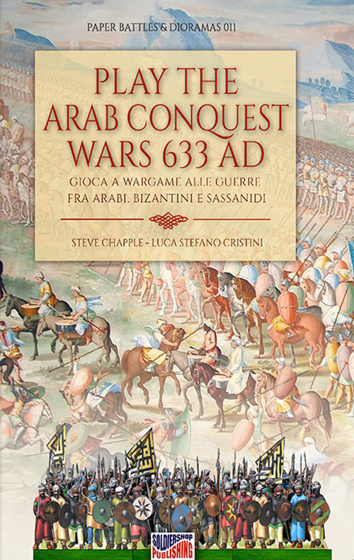 Play the Arab conquest wars 633 AD-Gioca a Wargame alle guerre fra arabi, bizantini e sassanidi. Ediz. bilingue