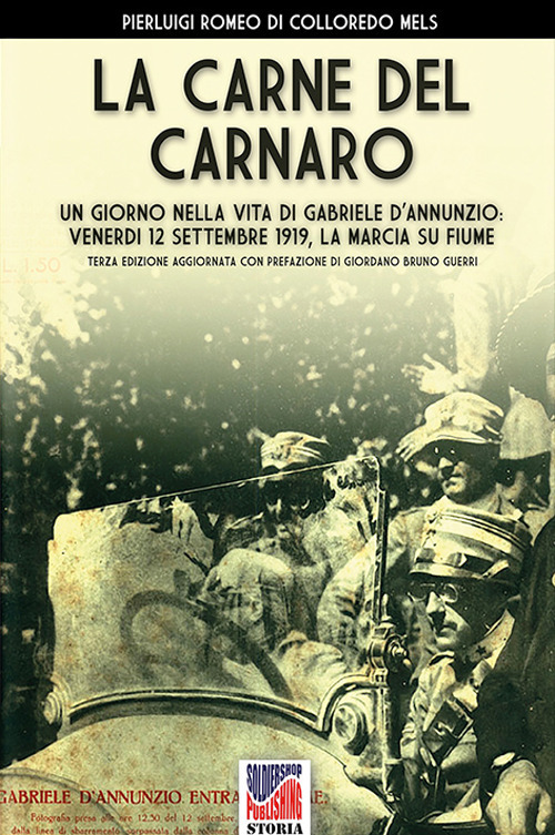 La carne del Carnaro. Un giorno nella vita di Gabriele D'Annunzio: venerdì 12 Settembre 1919, la marcia su Fiume