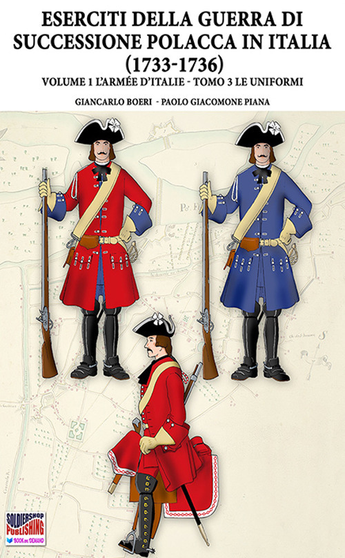 La Guerra della successione polacca in Italia 1733-1736. Vol. 1/3: L' Armée d'Italie. Le uniformi