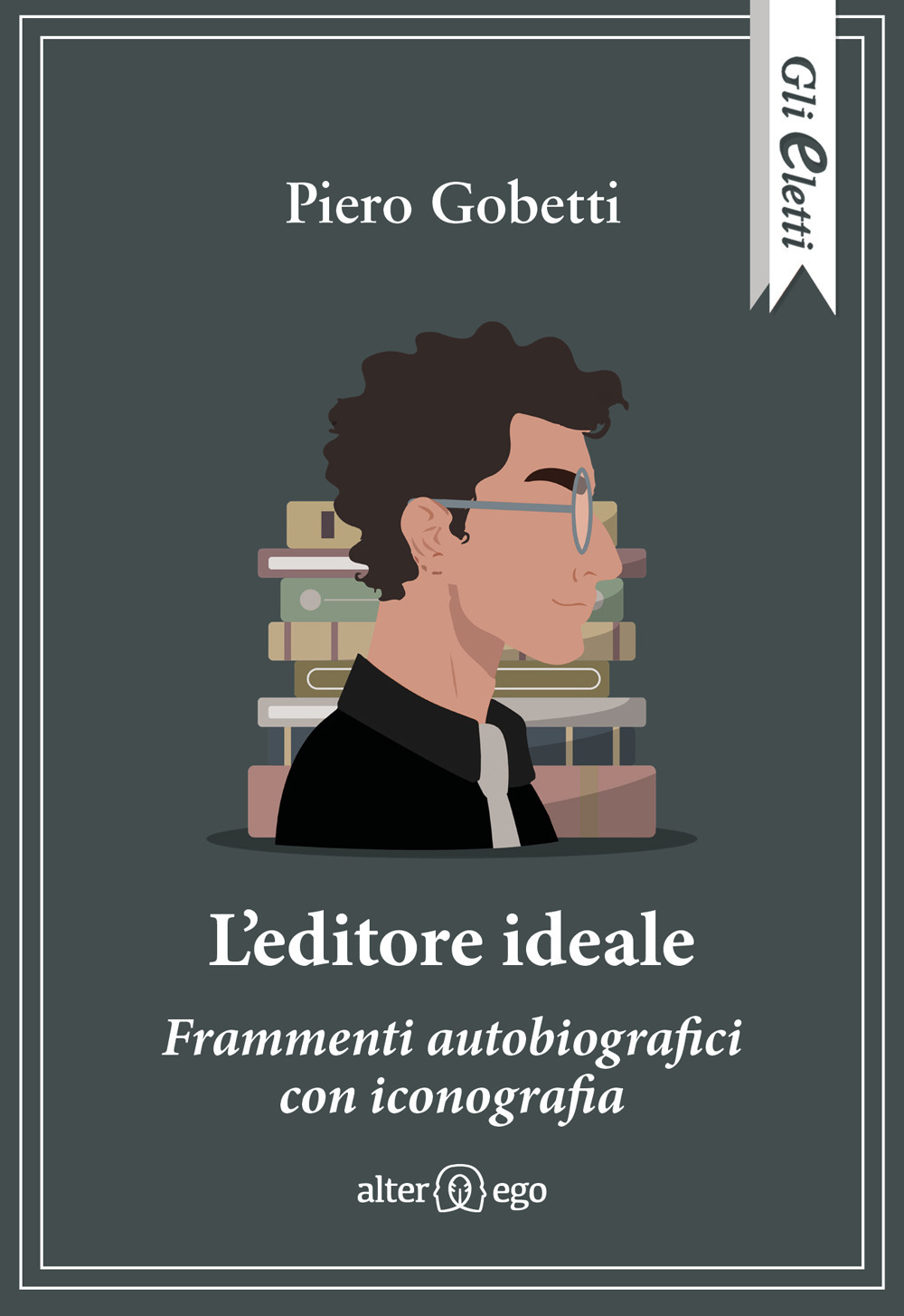 L'editore ideale. Frammenti autobiografici con iconografia