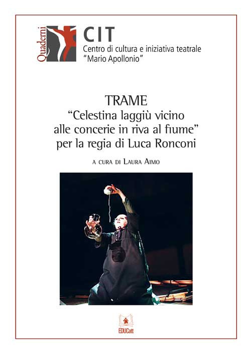 Trame «Celestina laggiù vicino alle concerie in riva al fiume» per la regia di Luca Ronconi