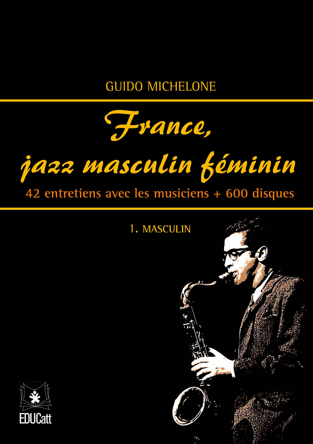 France, jazz masculin féminin. Vol. 1: Masculin. 42 entretiens avec les musiciens + 600 disques