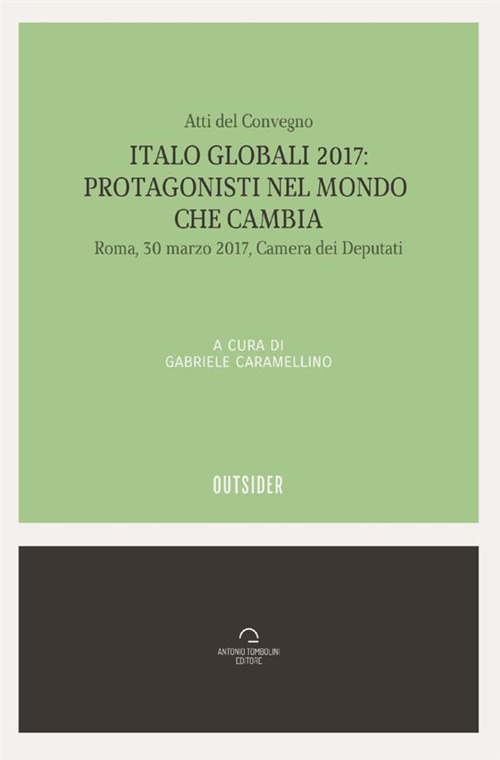 Italo globali 2017. Protagonisti del mondo che cambia. Atti del Convegno (Roma, 30 marzo 2017)