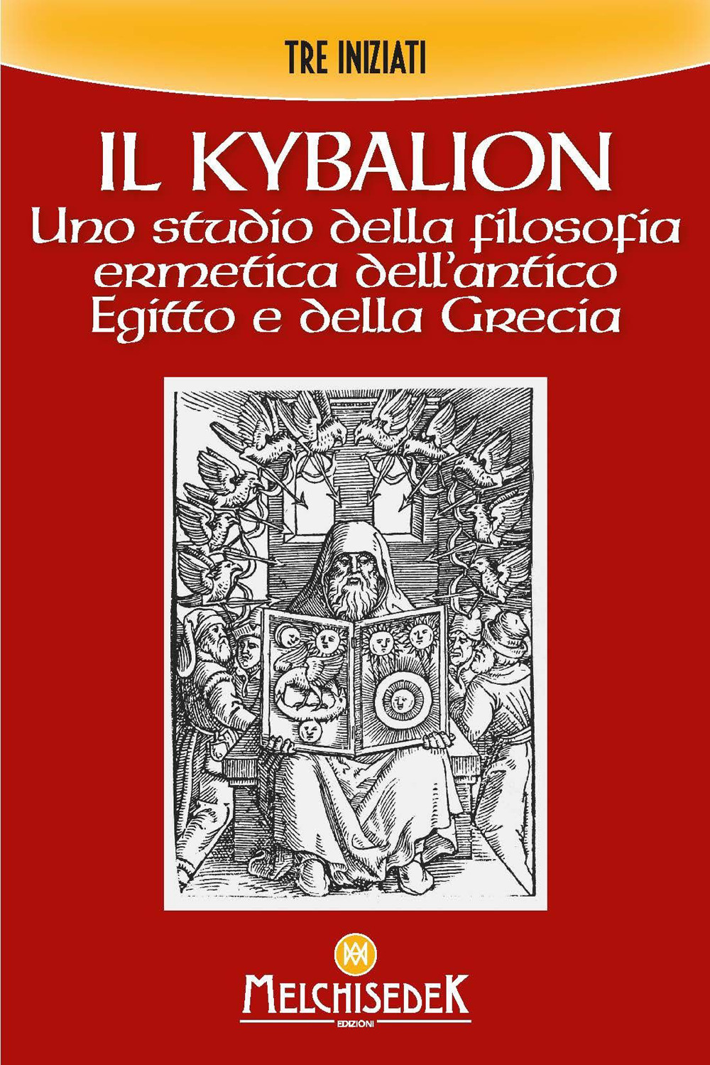 Il Kybalion. Uno studio della filosofia ermetica dell'antico Egitto e della Grecia
