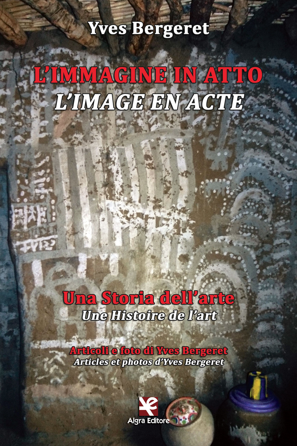 L'immagine in atto. Una storia dell'arte-L'image en acte. Une histoire de l'art. Ediz. bilingue