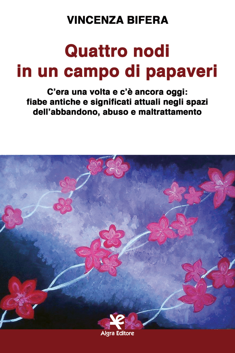 Quattro nodi in un campo di papaveri. C'era una volta e c'è ancora oggi: fiabe antiche e significati attuali negli spazi dell'abbandono, abuso e maltrattamento