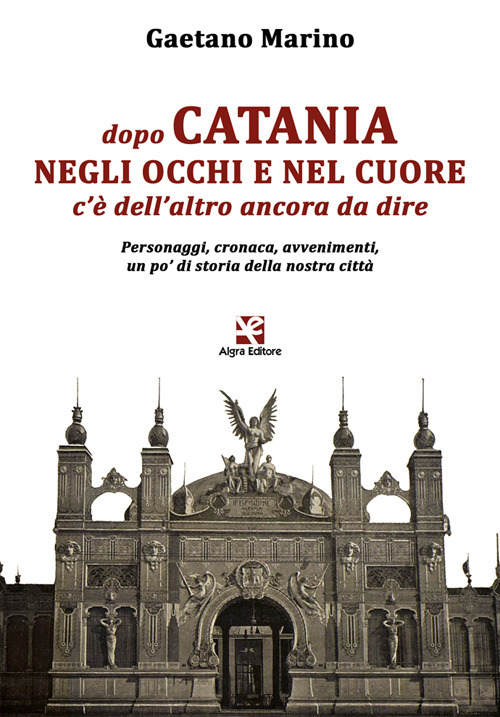 Dopo Catania negli occhi e nel cuore c'è dell'altro ancora da dire. Personaggi, cronaca, avvenimenti, un po' di storia della nostra città