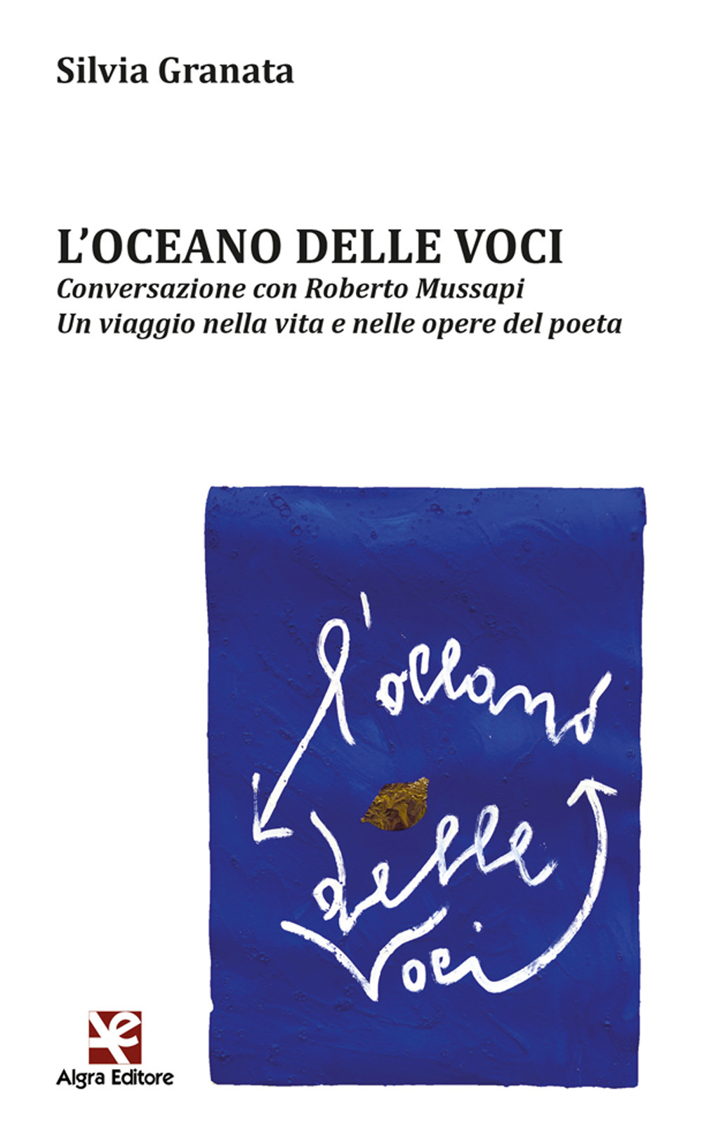 L'oceano delle voci. Conversazione con Roberto Mussapi. Un viaggio nella vita e nelle opere del poeta