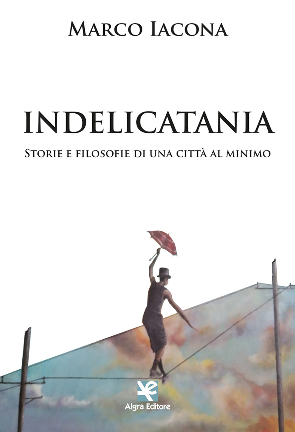 IndeliCatania. Storie e filosofie di una città al minimo