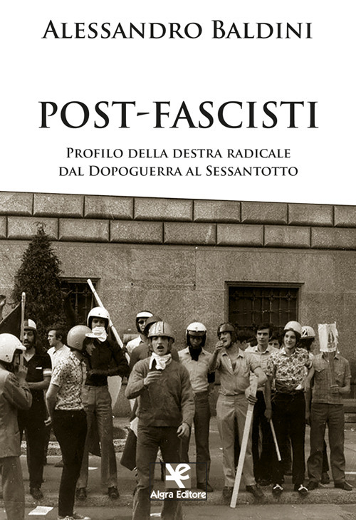 Post-fascisti. Profilo della destra radicale dal Dopoguerra al Sessantotto