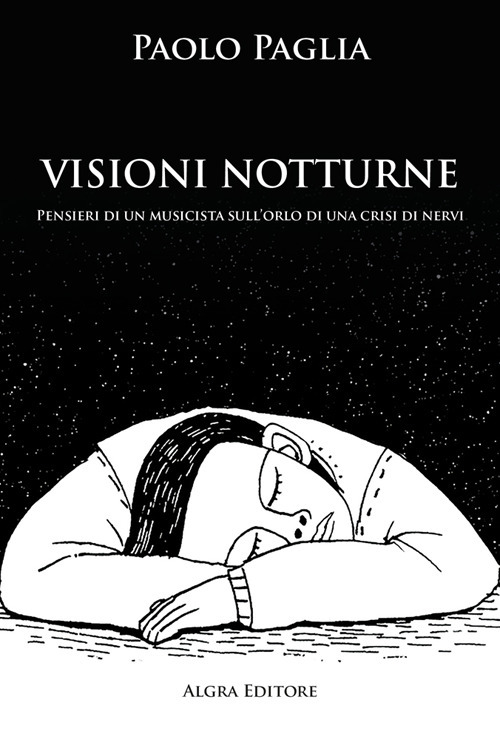 Visioni notturne. Pensieri di un musicista sull'orlo di una crisi di nervi