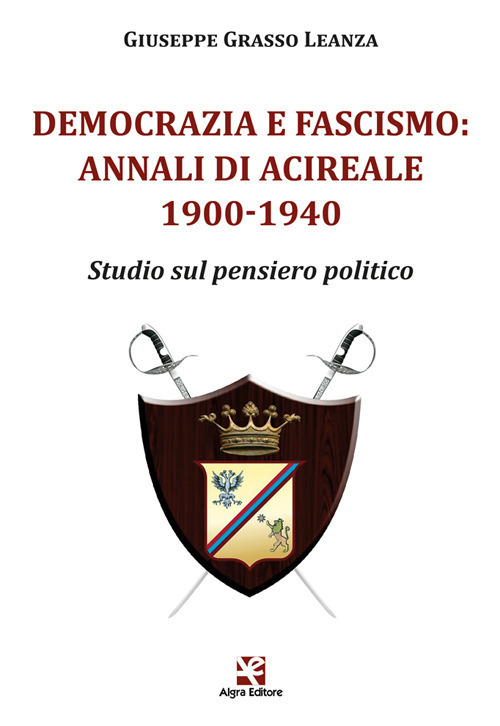 Democrazia e fascismo: Annali di Acireale 1900-1940. Studio sul pensiero politico