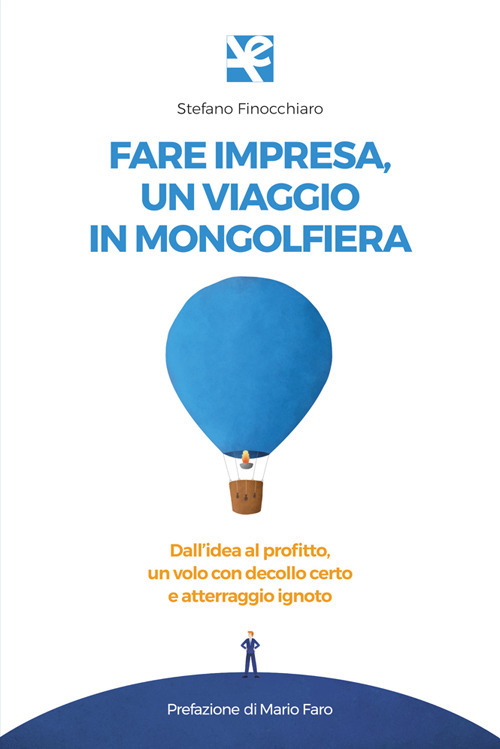 Fare impresa, un viaggio in mongolfiera. Dall'idea al profitto, un volo con decollo certo e atterraggio ignoto