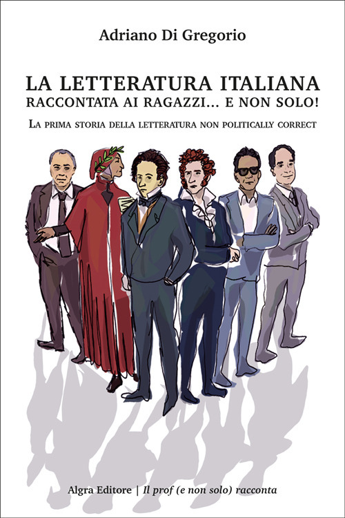 La letteratura italiana raccontata ai ragazzi... e non solo! La prima storia della letteratura non politically correct