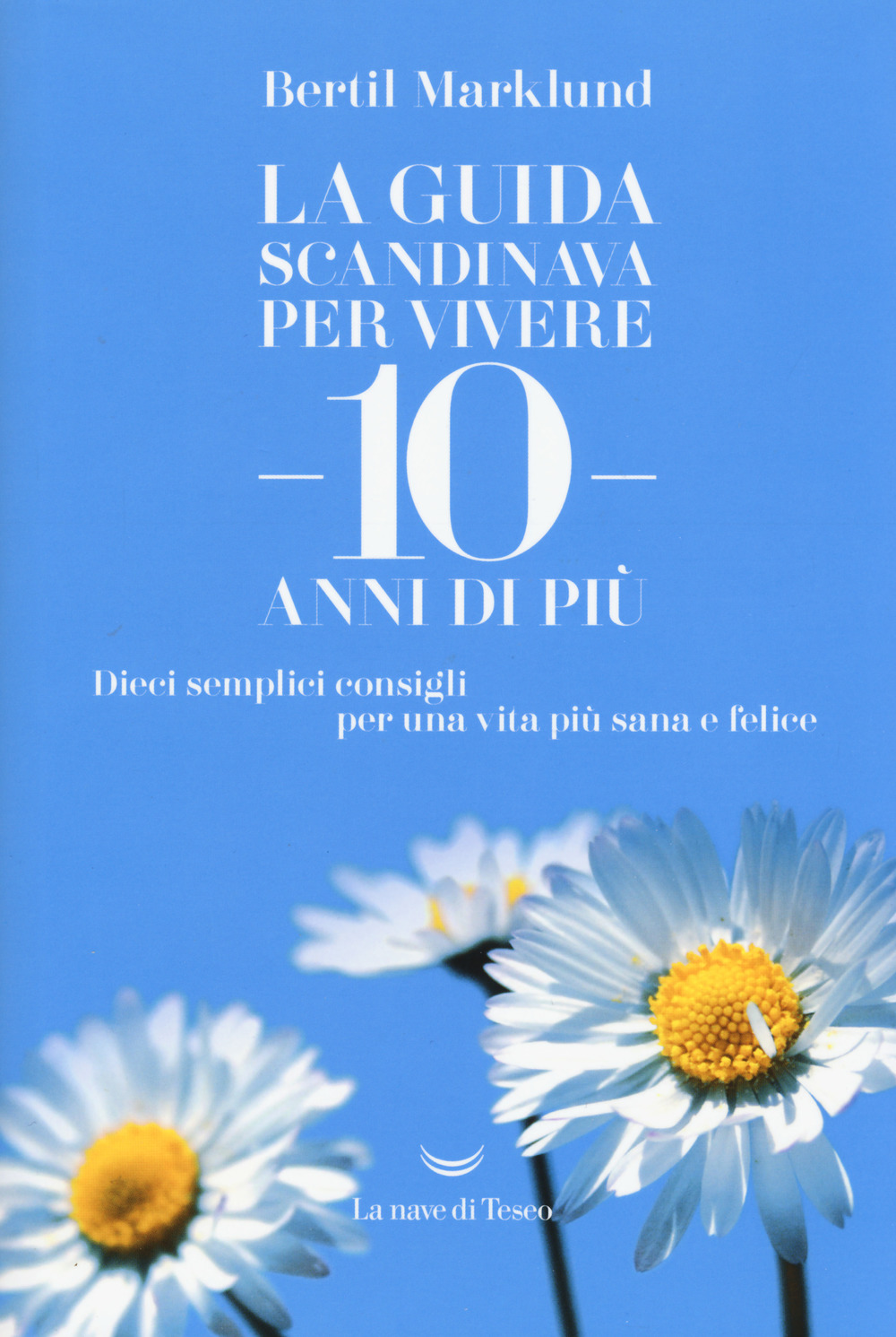 La guida scandinava per vivere 10 anni di più. Dieci semplici consigli per una vita più sana e felice