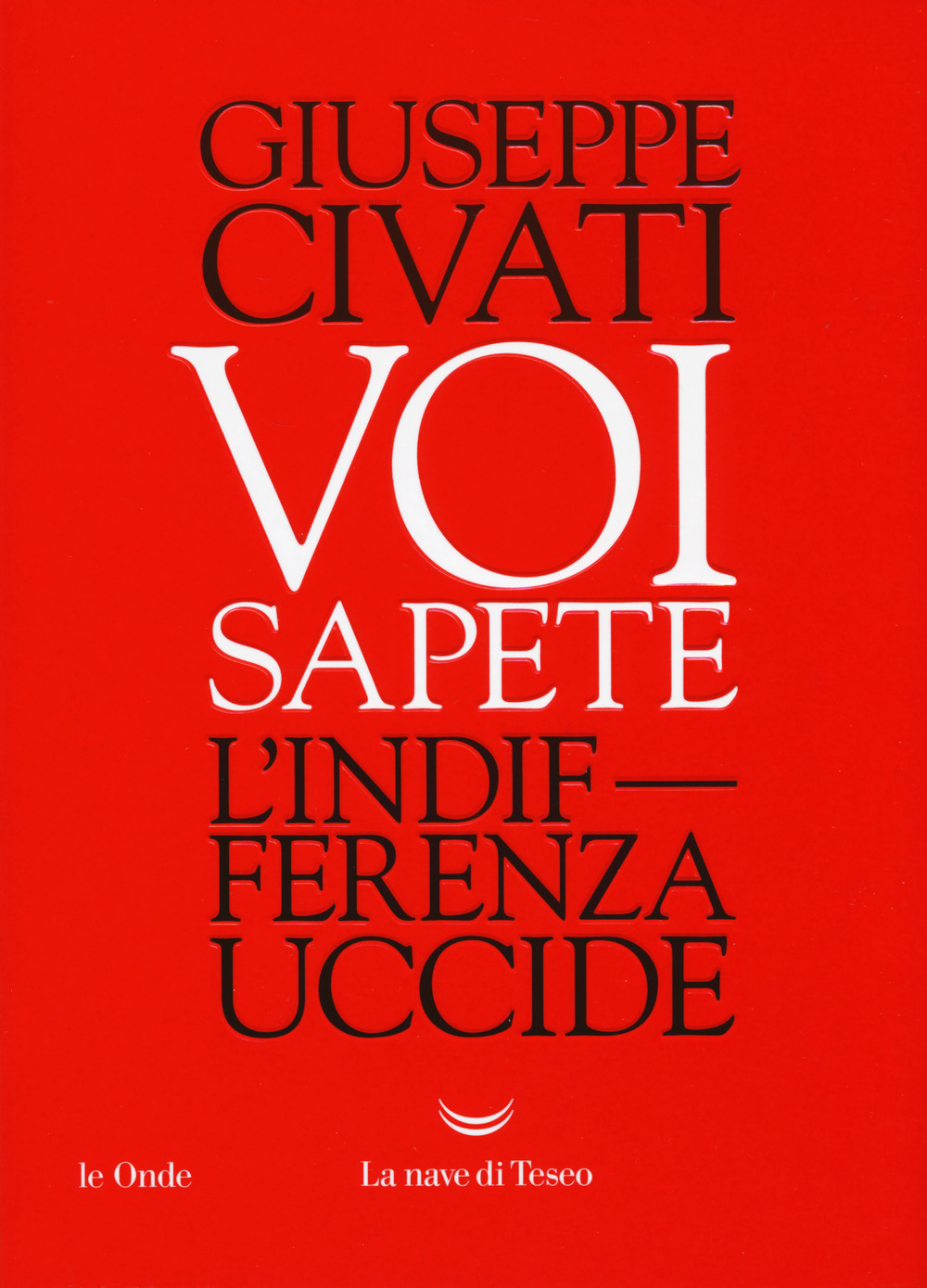 Voi sapete. L'indifferenza uccide