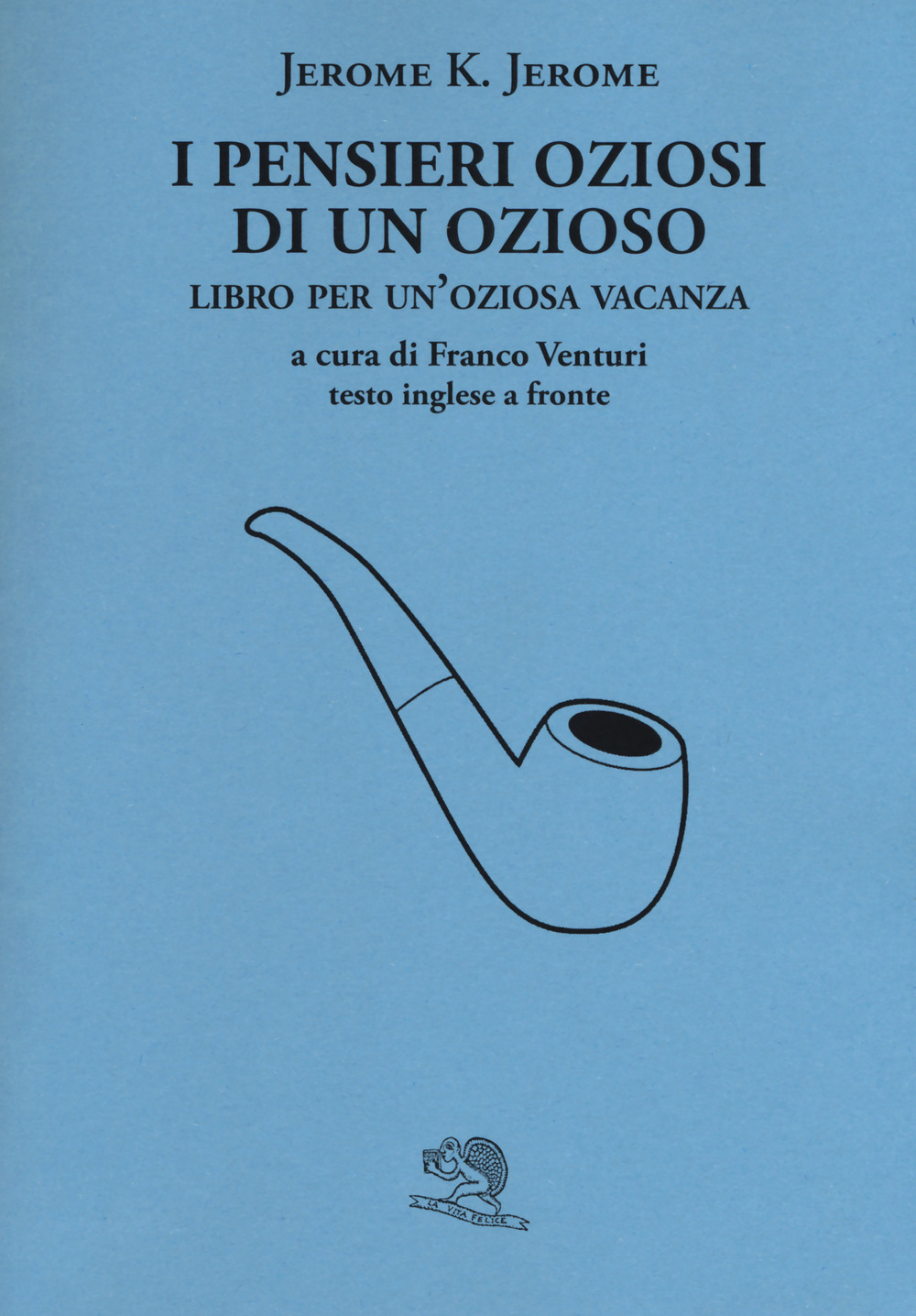 I pensieri oziosi di un ozioso. Libro per un'oziosa vacanza. Testo inglese a fronte