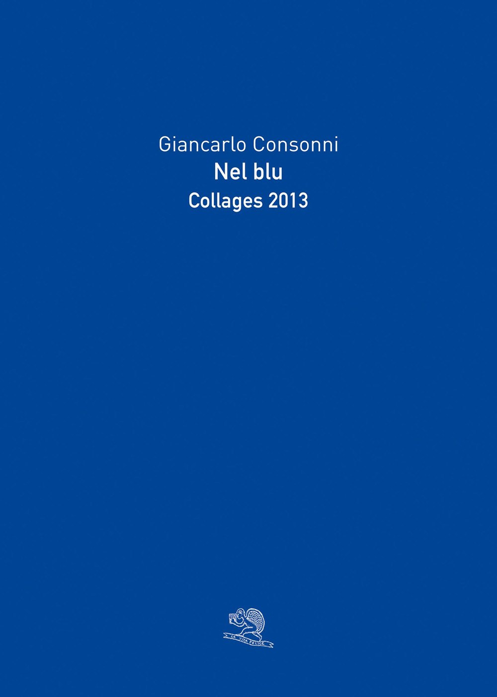Nel blu. Collages 2013. Ediz. a colori