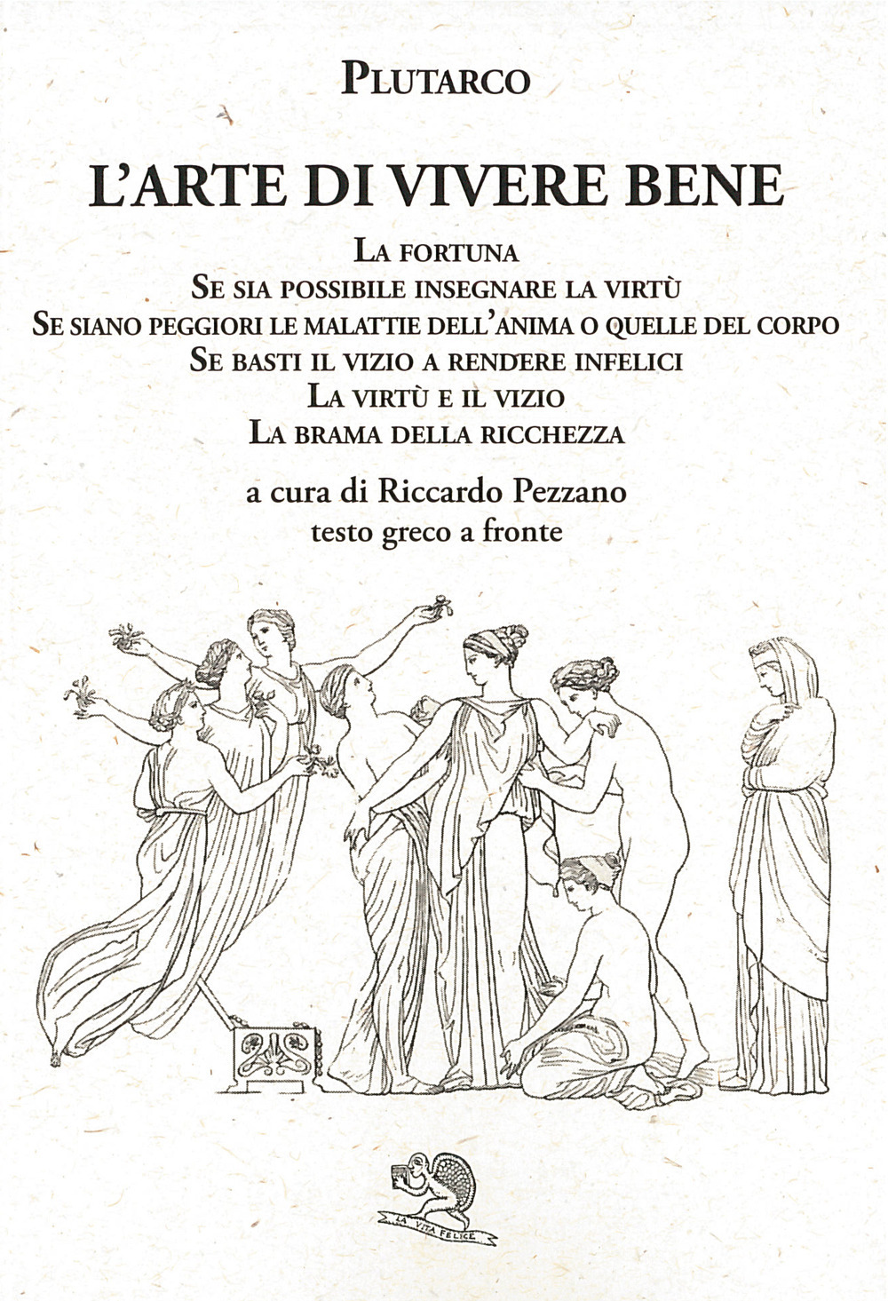 L'arte di vivere bene: La fortuna, Se sia possibile insegnare la virtù, Se siano peggiori le malattie dell'anima o quelle del corpo, Se basti il vizio a rendere infelici, La virtù e il vizio, La brama della ricchezza. Testo greco a fronte