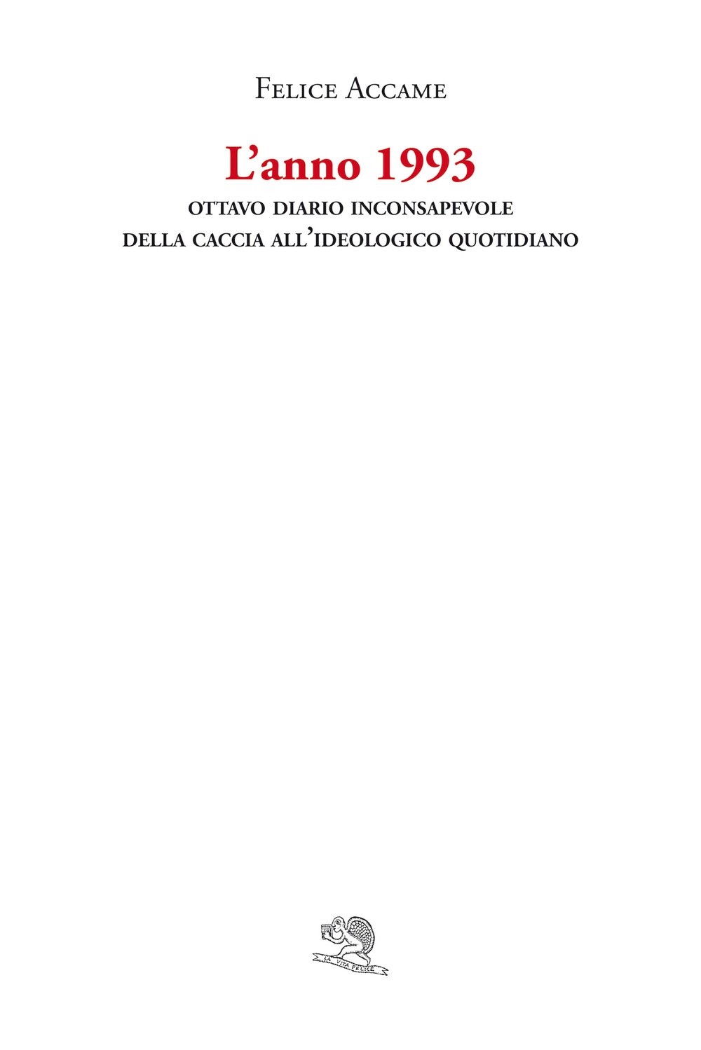 L'anno 1993. Ottavo diario inconsapevole della Caccia all'ideologico quotidiano