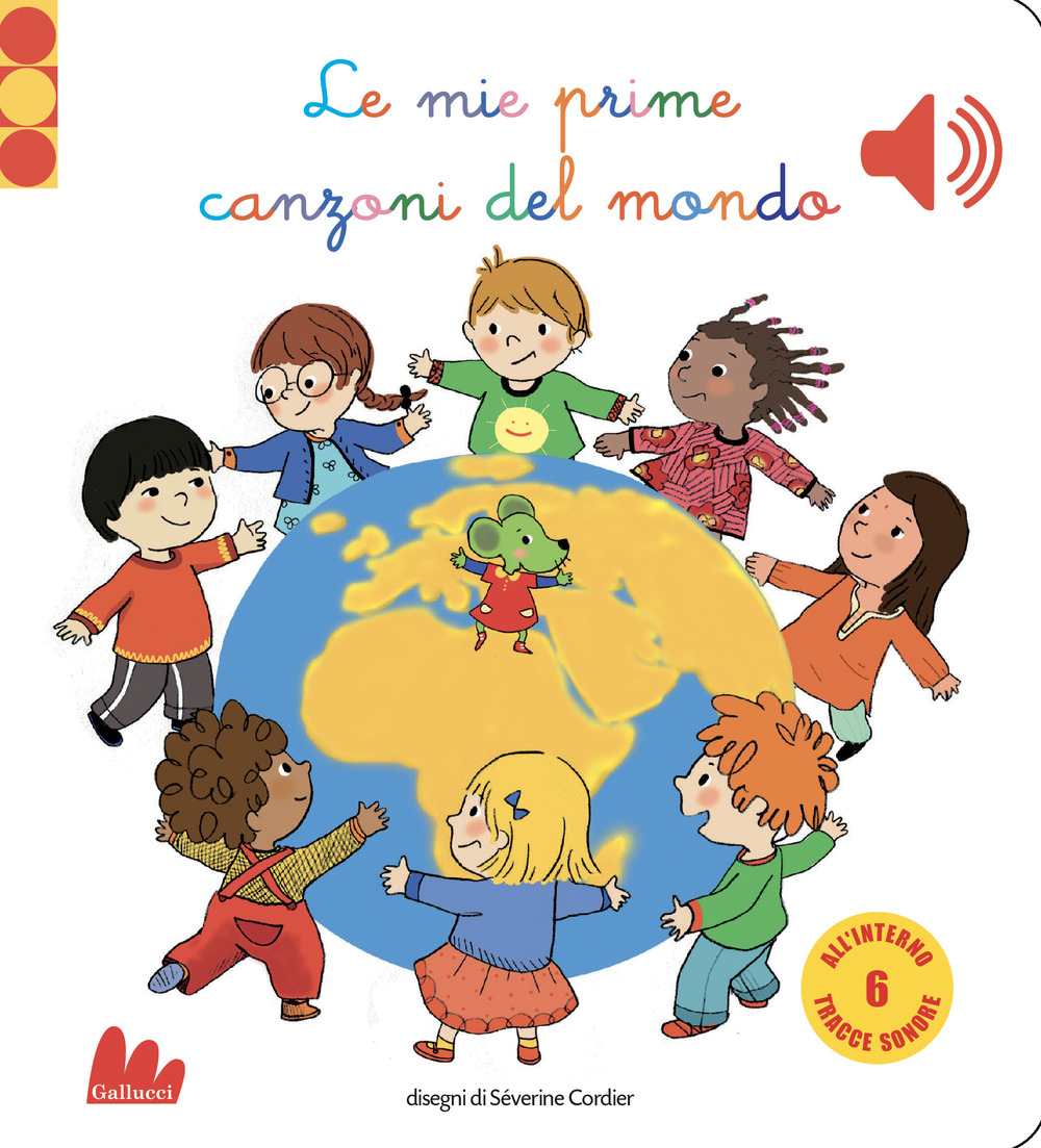 Le mie prime canzoni del mondo. Libro sonoro. Ediz. a colori