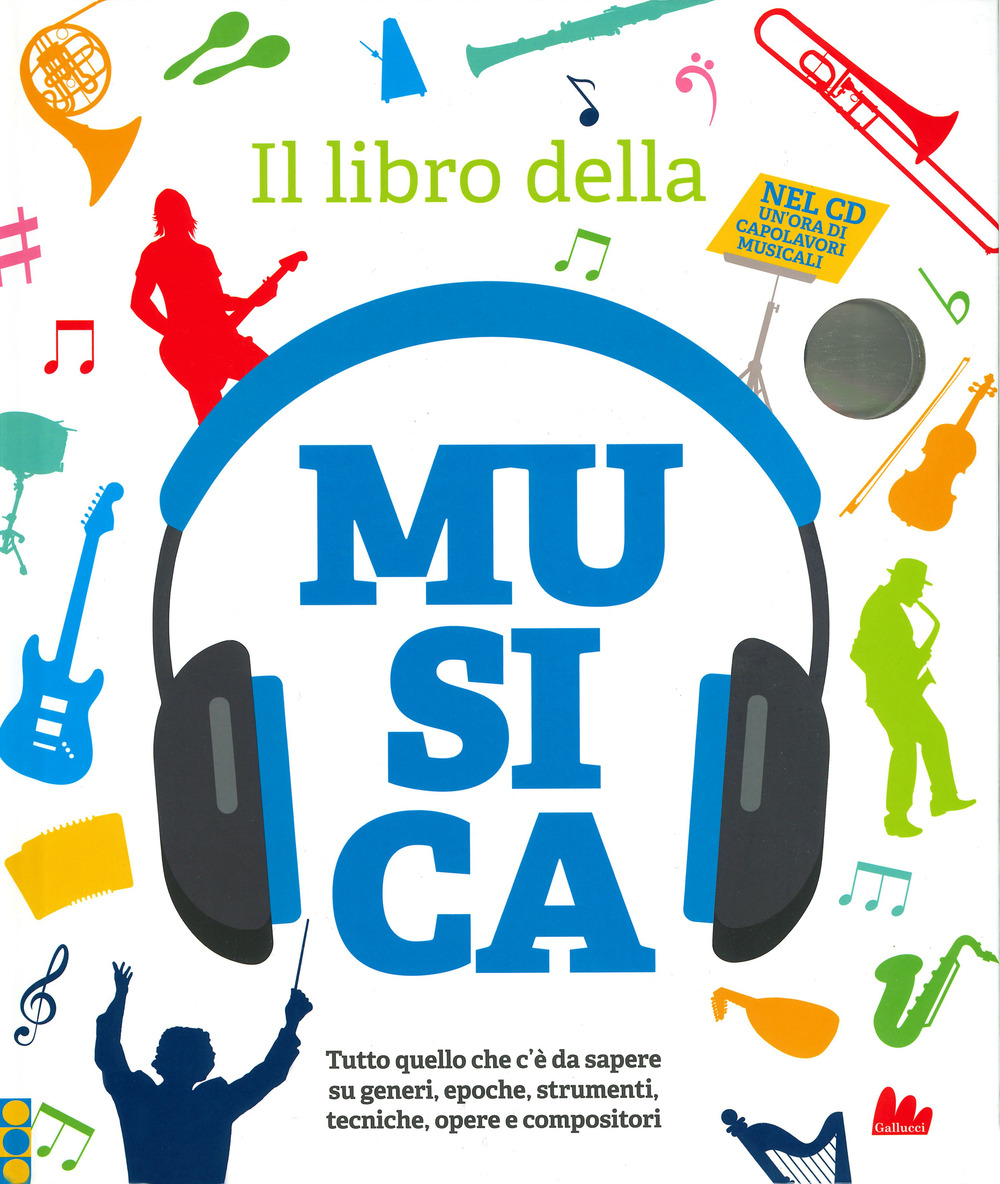 Il libro della musica. Tutto quello che c'è da sapere su generi, epoche, strumenti, tecniche, opere e compositori. Con CD-Audio