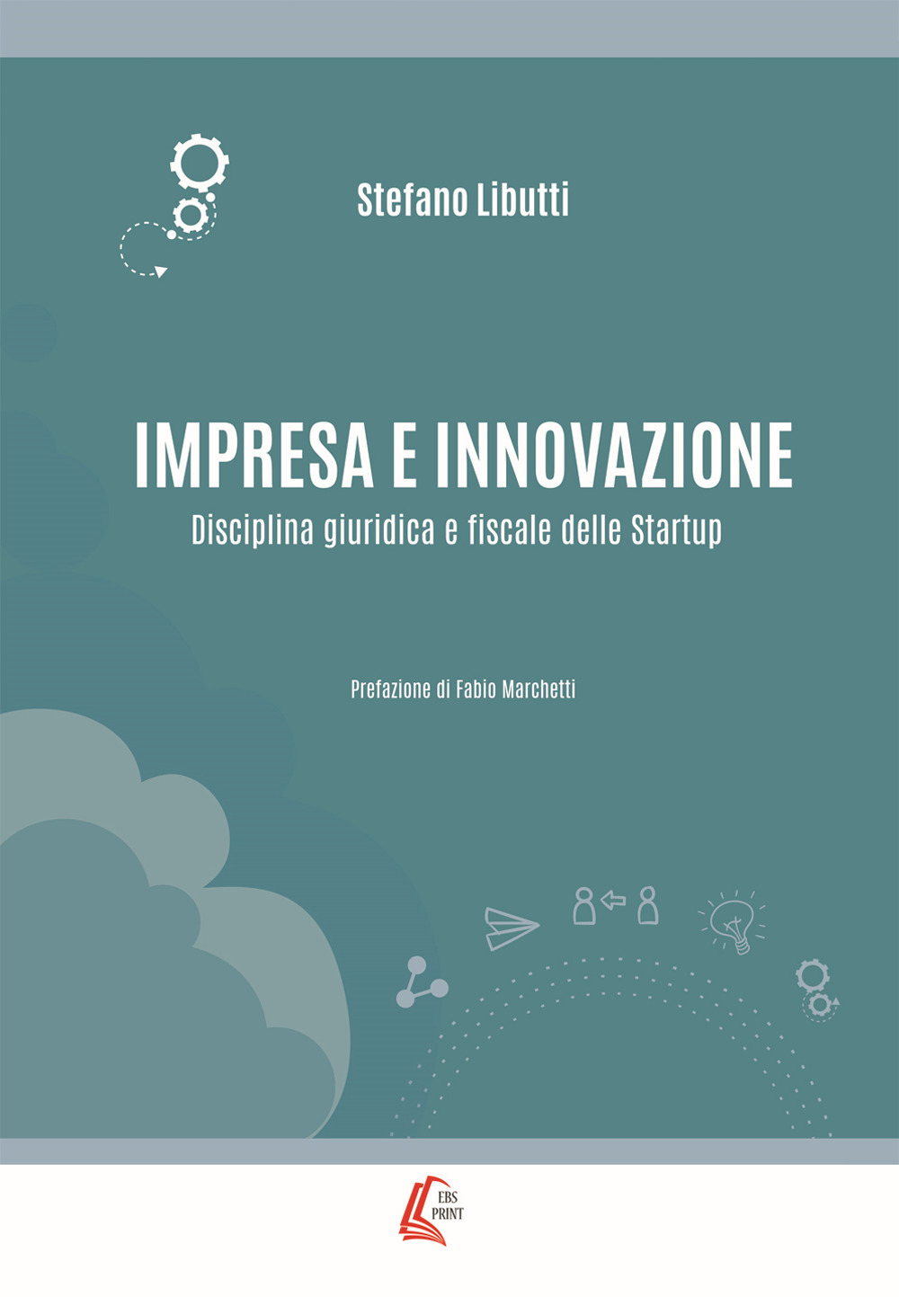 Impresa e innovazione. Disciplina giuridica e fiscale delle Startup