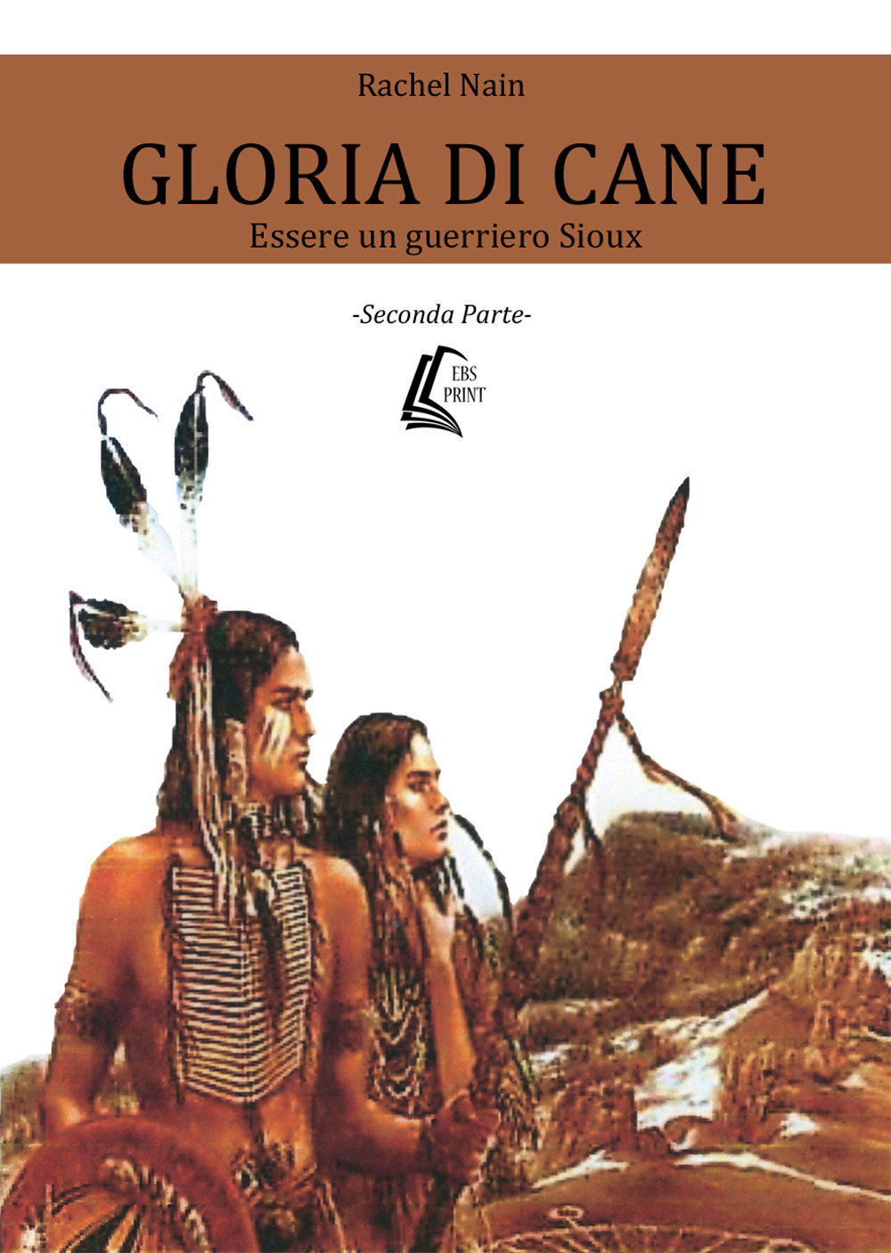 Gloria di Cane. Essere un guerriero Sioux. Vol. 2