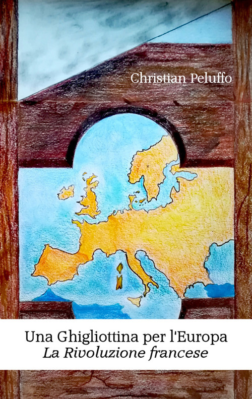 Una ghigliottina per l'Europa. La rivoluzione francese. Nuova ediz.