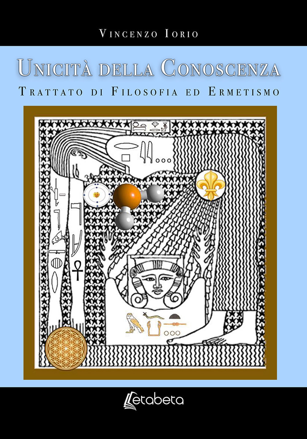 Unicità della conoscenza. Trattato di filosofia ed ermetismo. Nuova ediz.