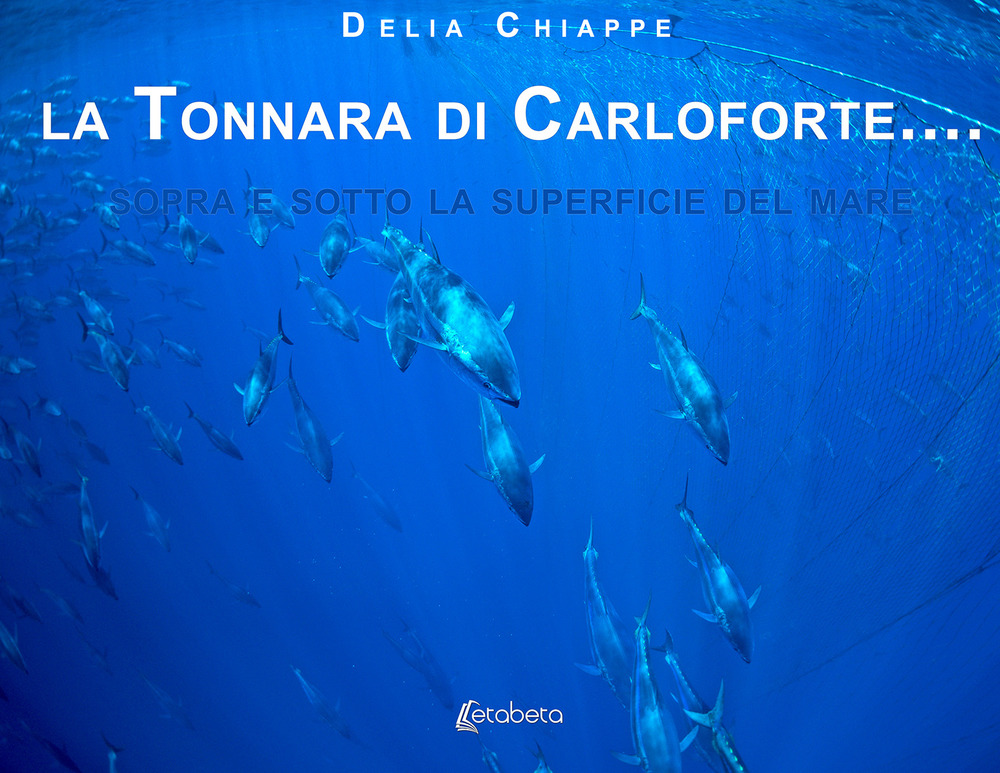 La tonnara di Carloforte... Sopra e sotto la superficie del mare. Ediz. illustrata