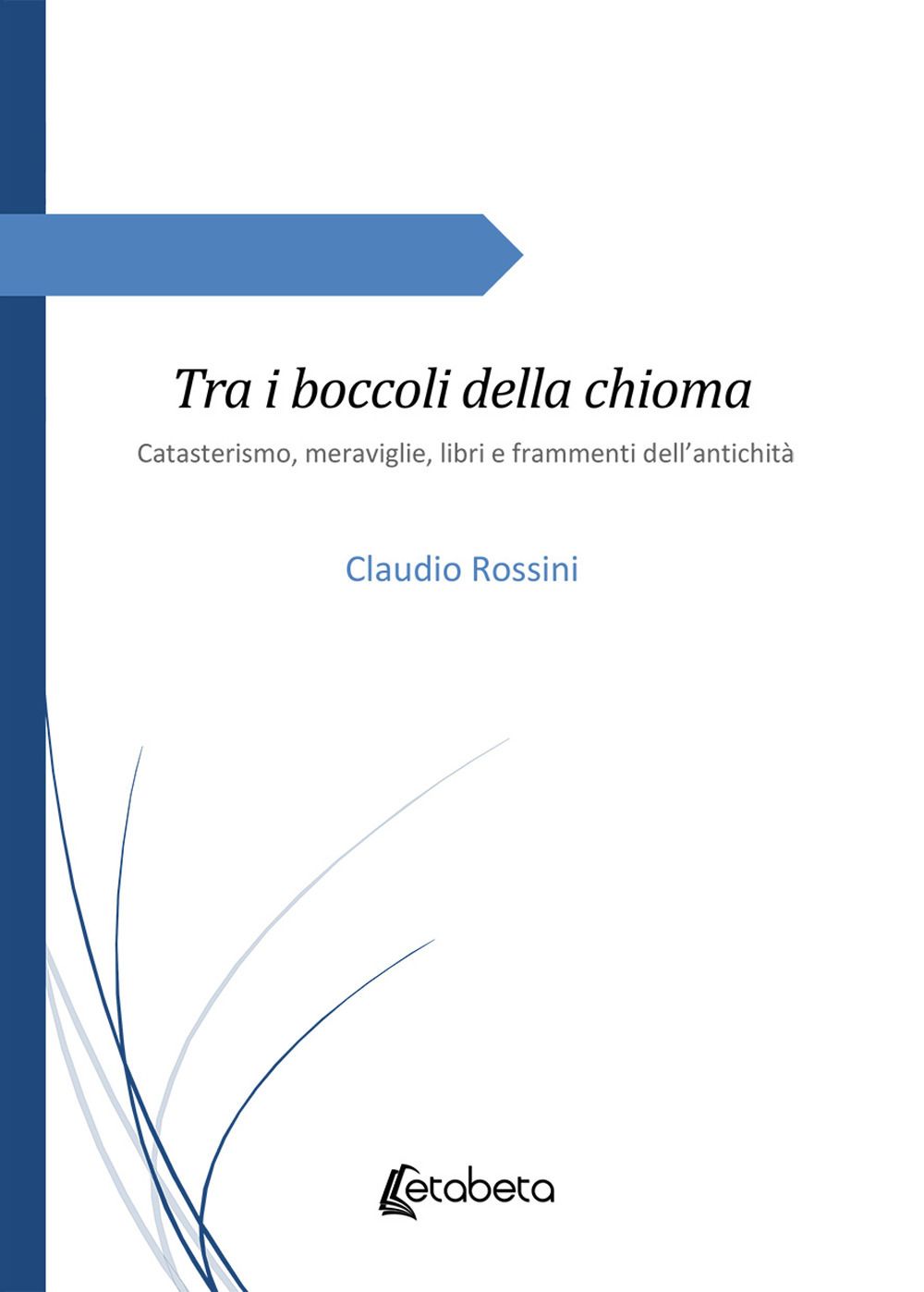 Tra i boccoli della chioma. Catasterismo, meraviglie, libri e frammenti dell'antichità