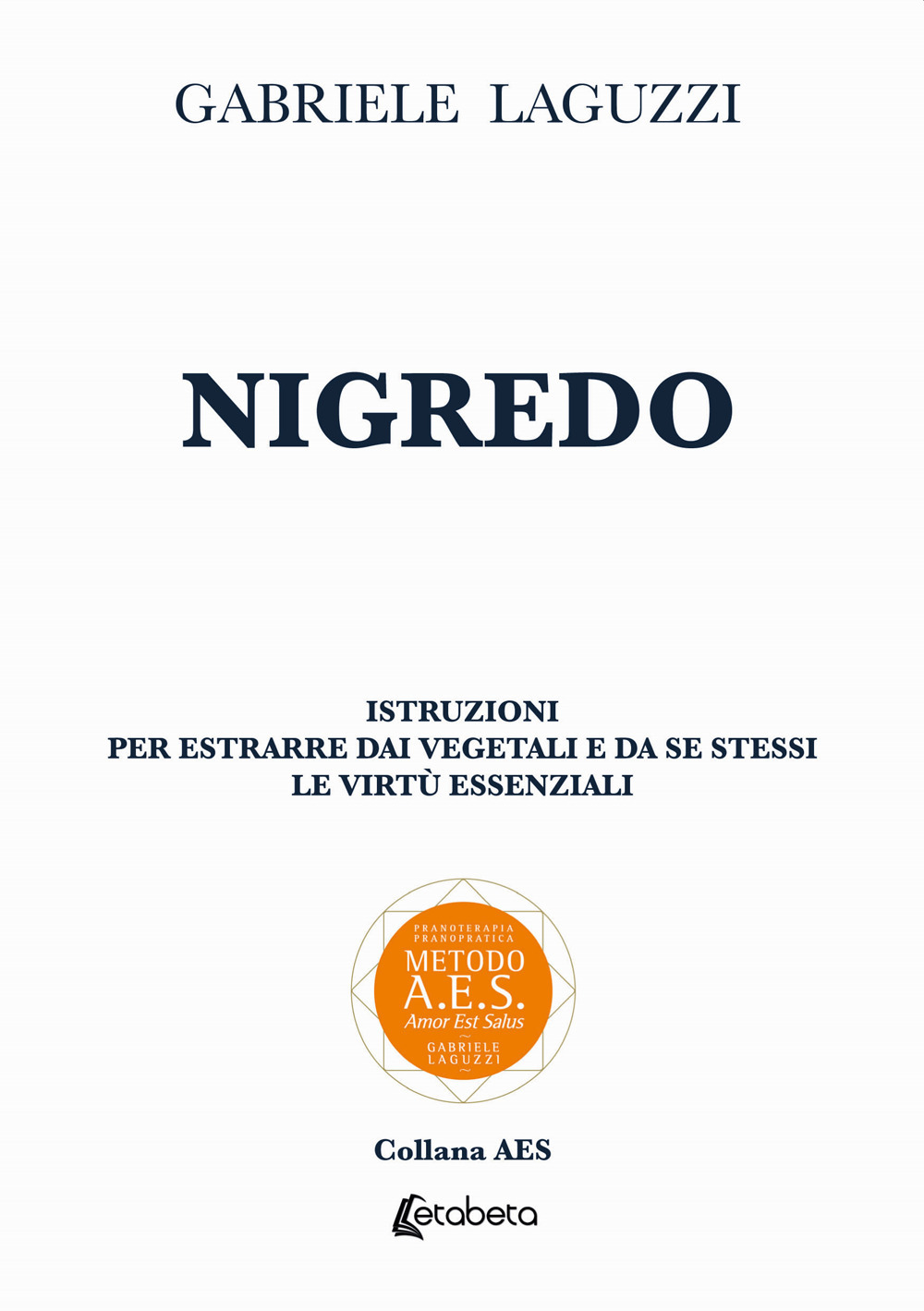 Nigredo. Istruzioni per estrarre dai vegetali e da se stessi le virtù essenziali