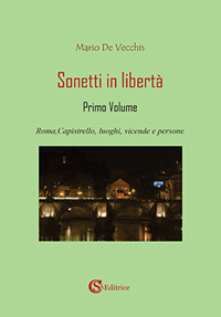 Sonetti in libertà. Vol. 1: Roma, Capistrello, luoghi, vicende e persone