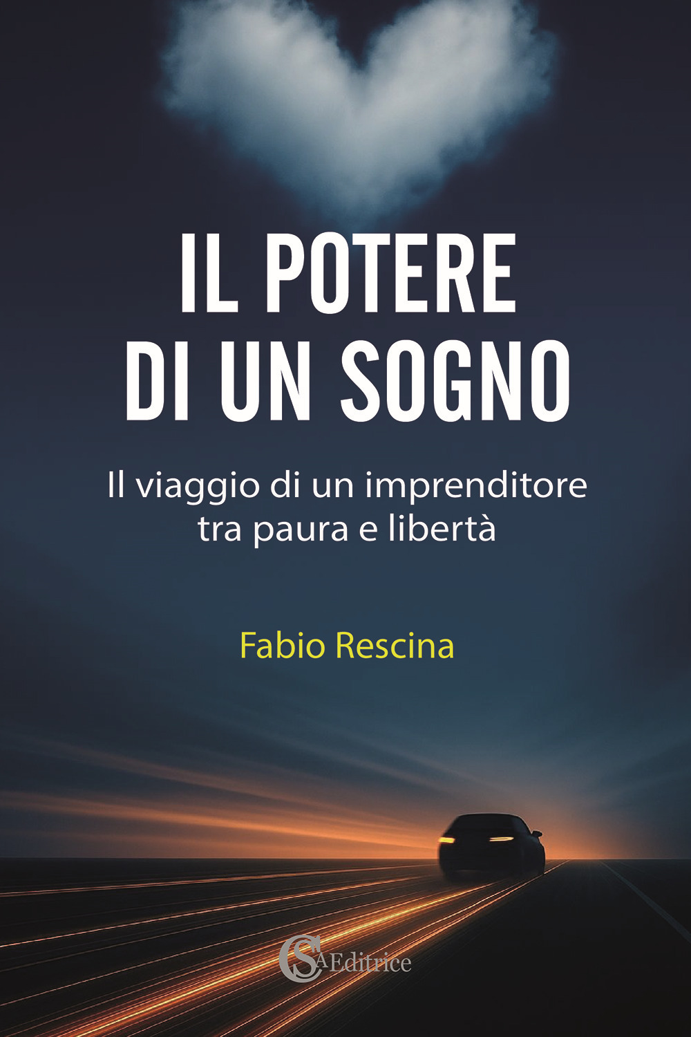 Il potere di un sogno. Il viaggio di un imprenditore tra paura e libertà