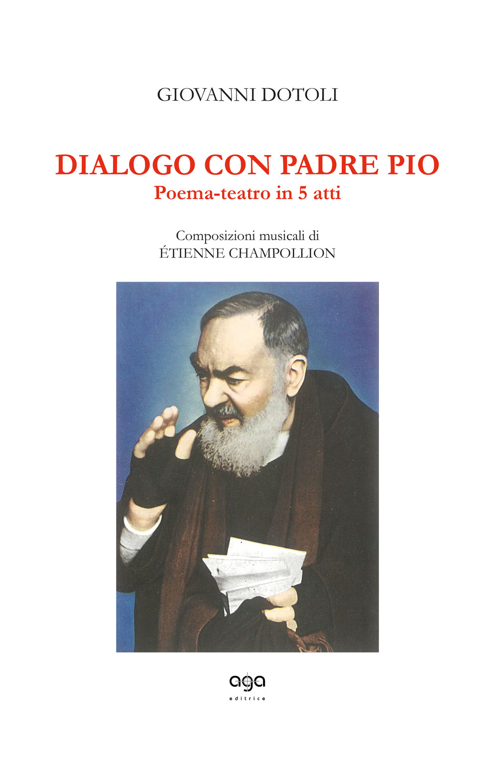 Dialogo con Padre Pio. Poema-teatro in 5 atti