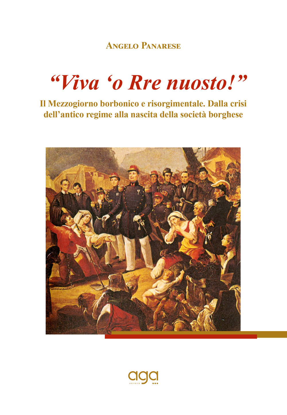 «Viva 'o Rre nuosto!». Il Mezzogiorno borbonico e risorgimentale. Dalla crisi dell'antico regime alla nascita della società borghese