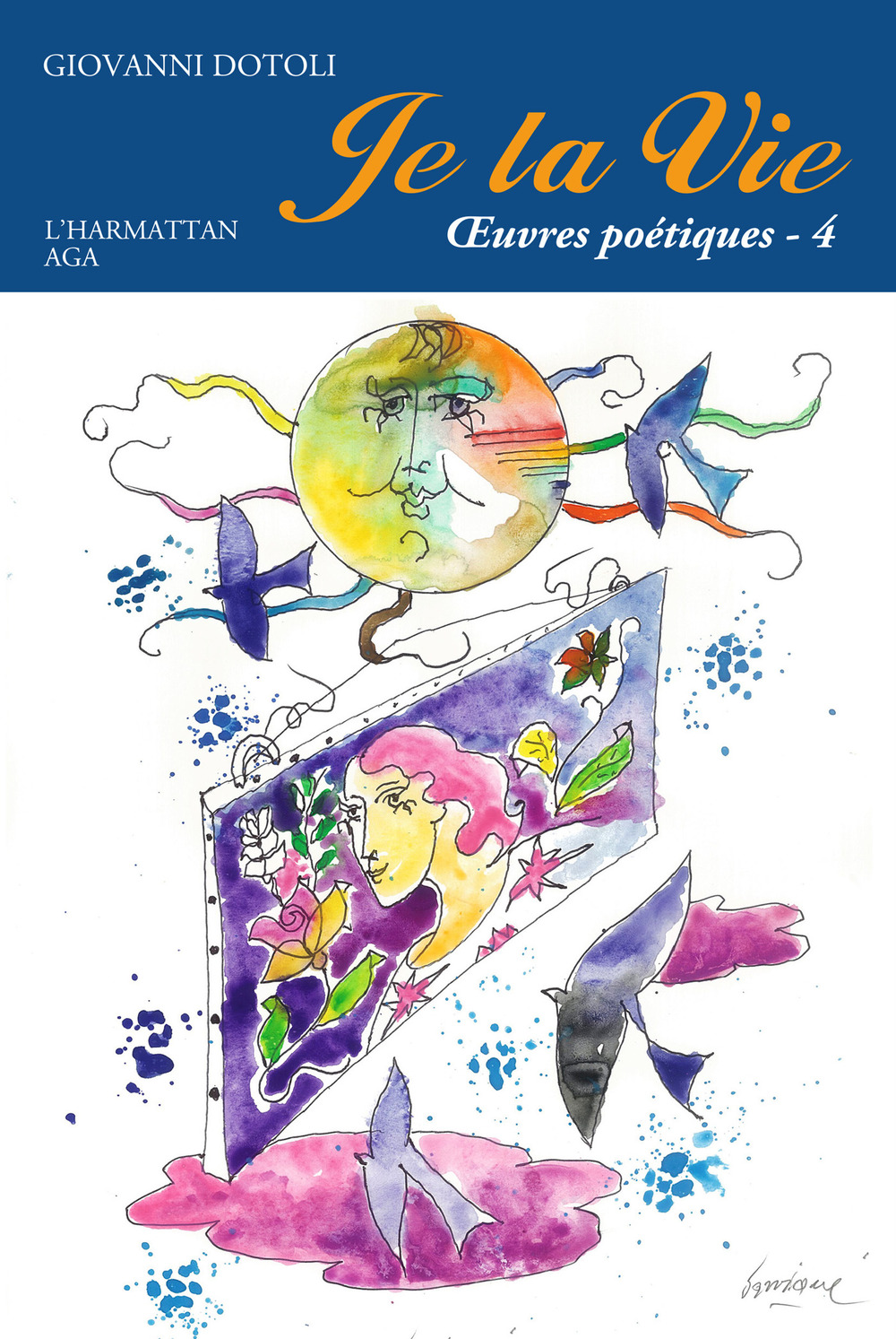 Je la vie. Oeuvres poétiques. Vol. 4: 2014-2017