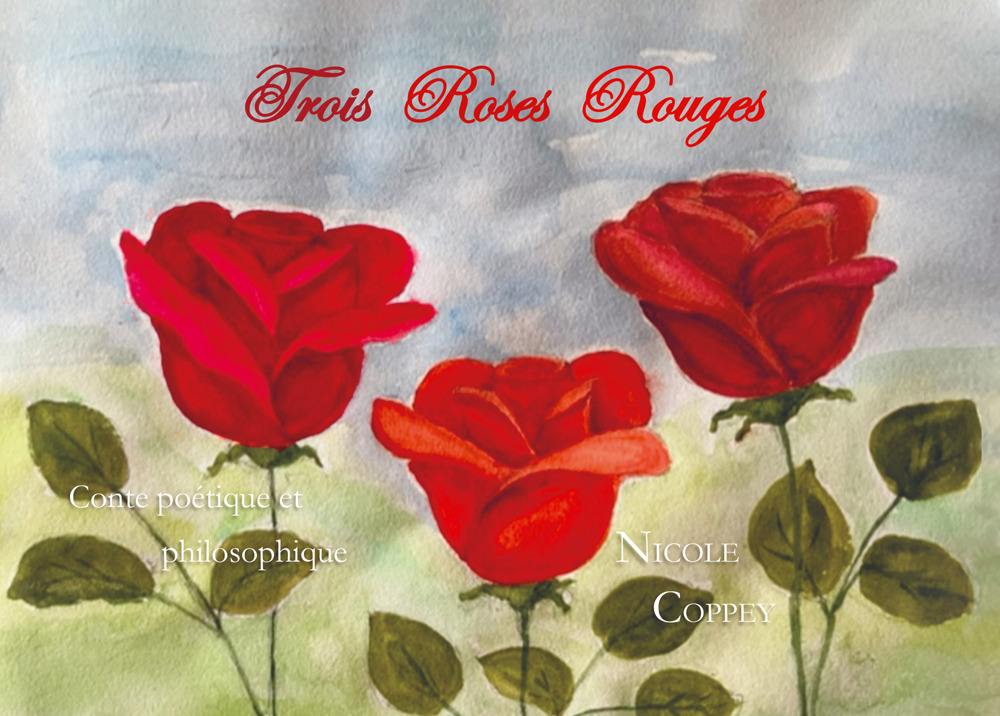 Trois roses rouges. Conte poétique et philosophique