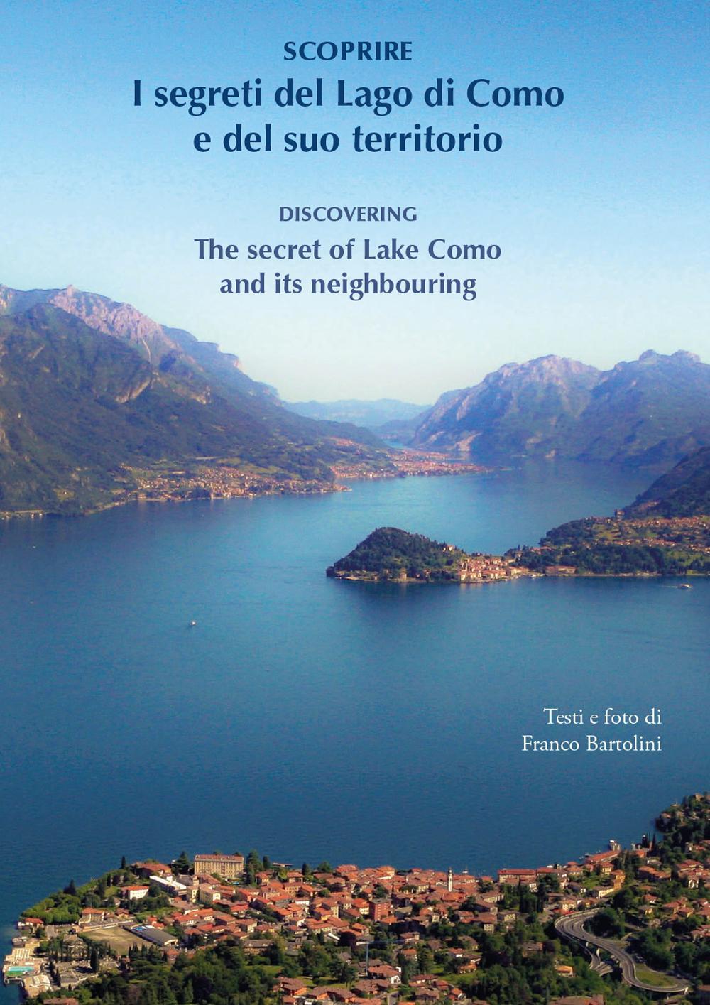 Scoprire i segreti del lago di Como e del suo territorio-Discovering the secret of lake Como and its neighbouring. Ediz. bilingue