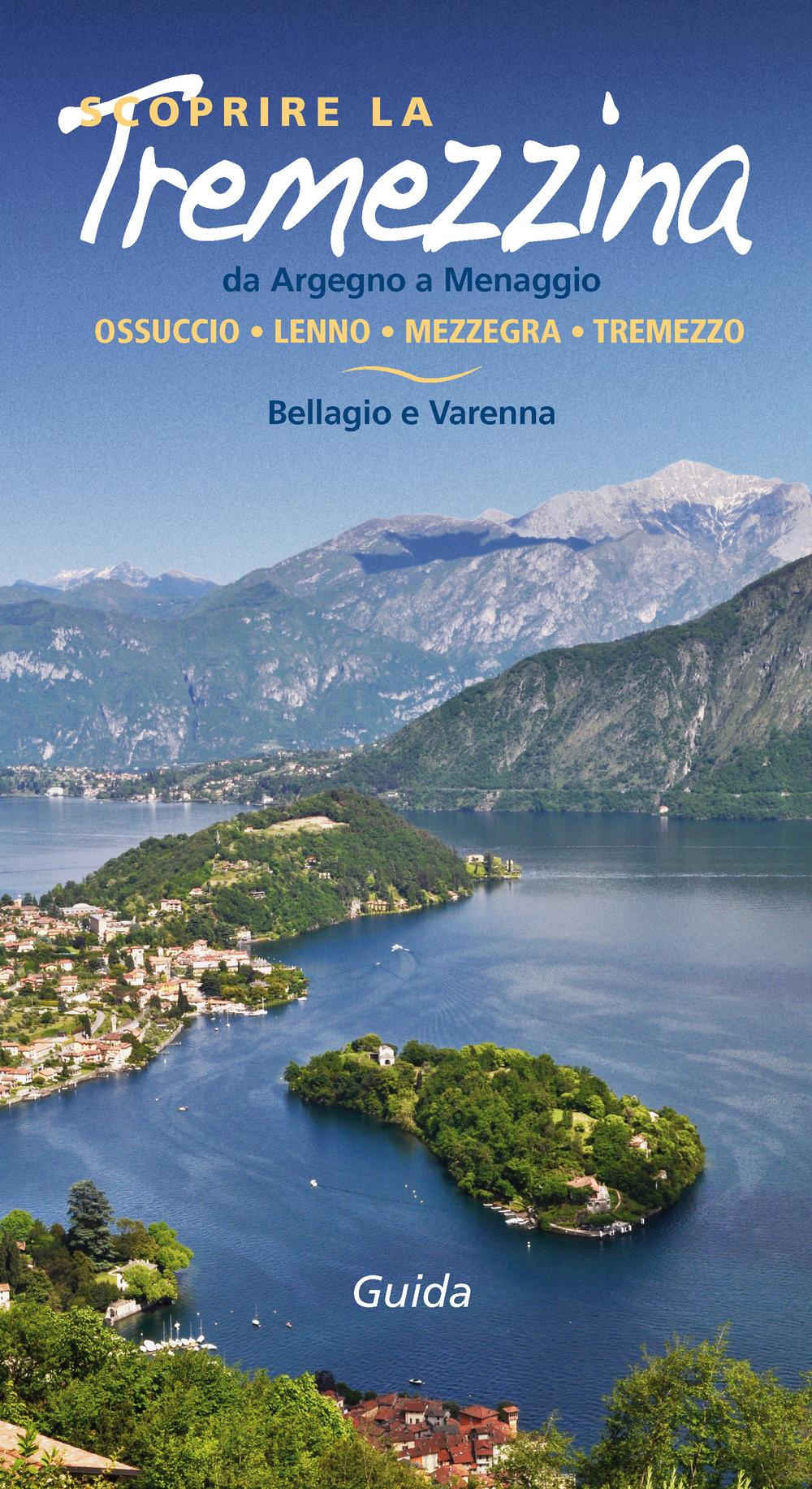 Scoprire la Tremezzina. Da Argegno a Menaggio, Bellagio e Varenna. Guida 2017