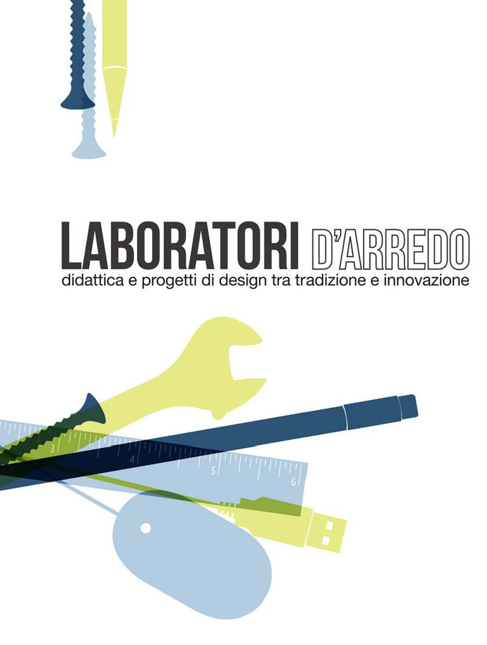 Laboratori d'arredo. Didattica e progetti di design tra tradizione e innovazione