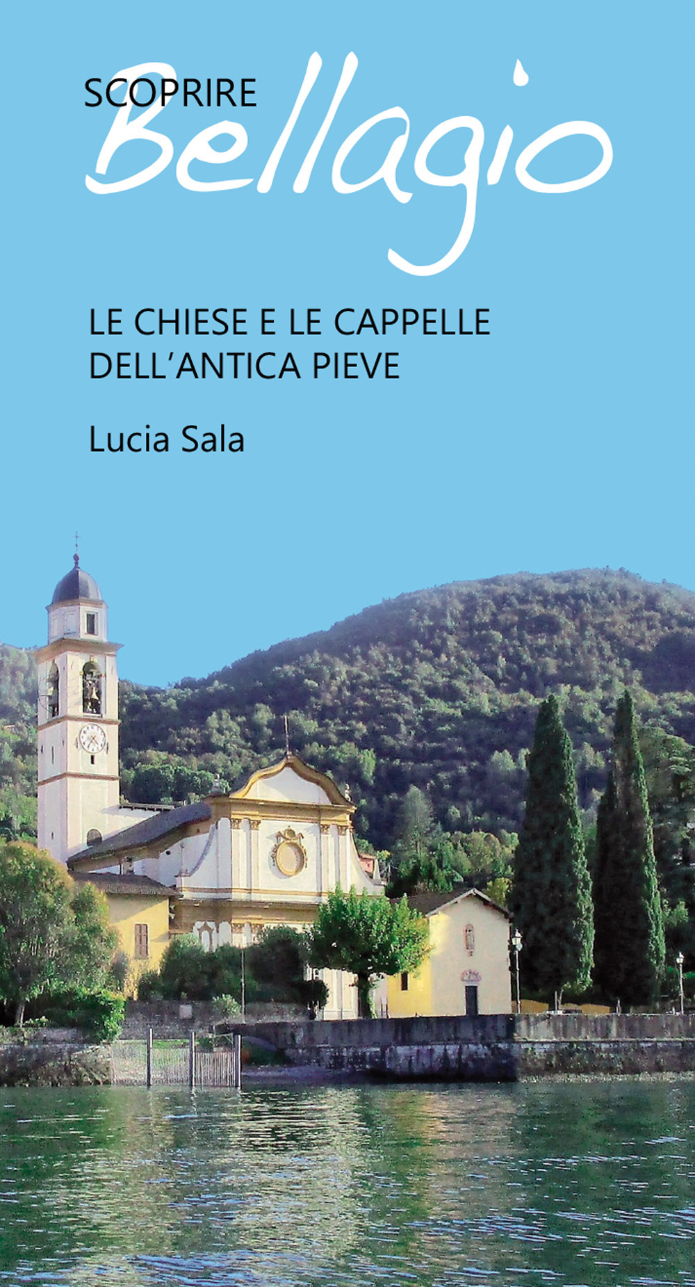 Scoprire Bellagio. Le chiese e le cappelle dell'antica pieve