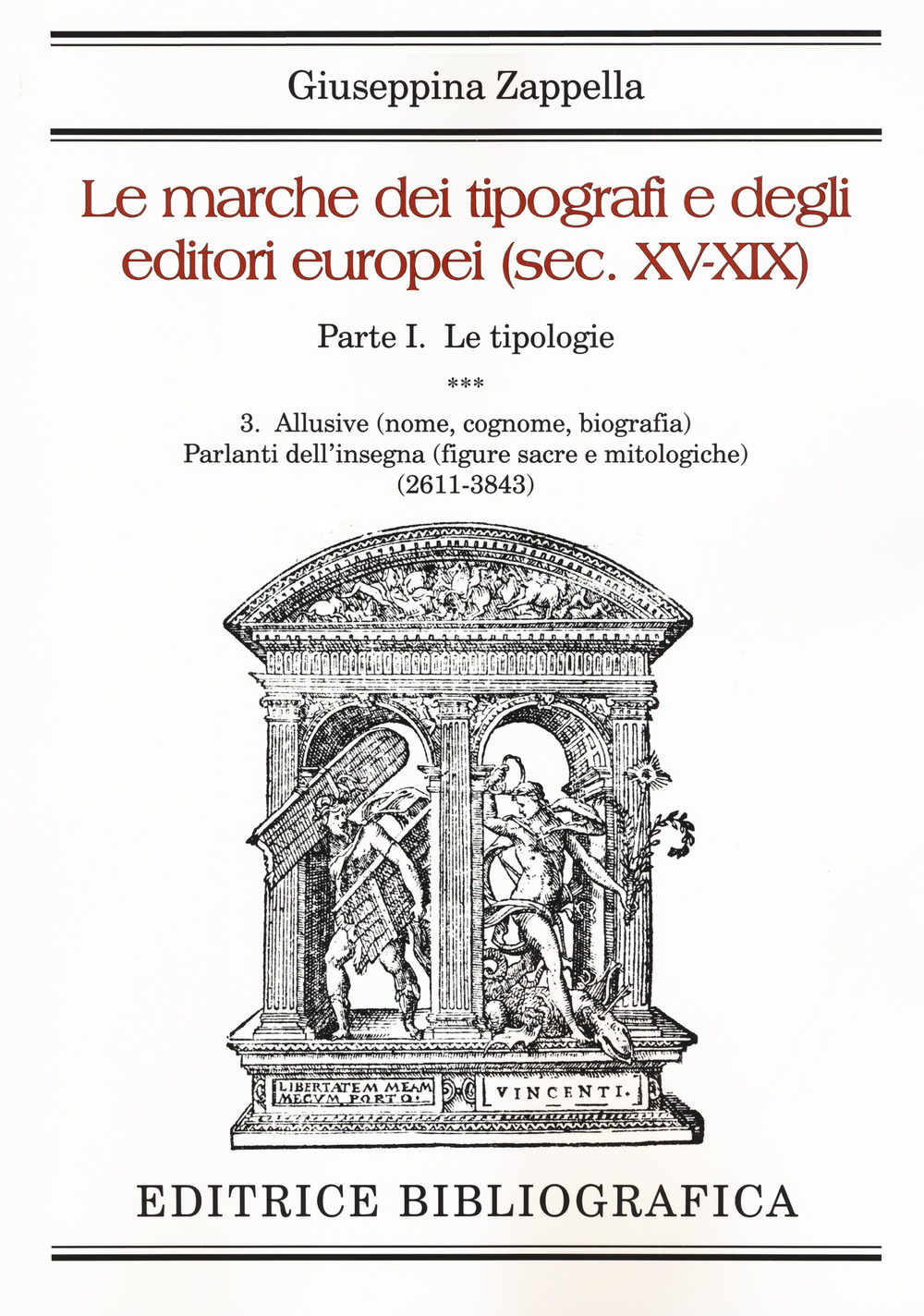 Le marche dei tipografi e degli editori italiani (sec. XV-XIX). Vol. 1/3: Le tipologie. Allusive (nome, cognome, biografia). Parlanti dell'insegna (2611-3843)