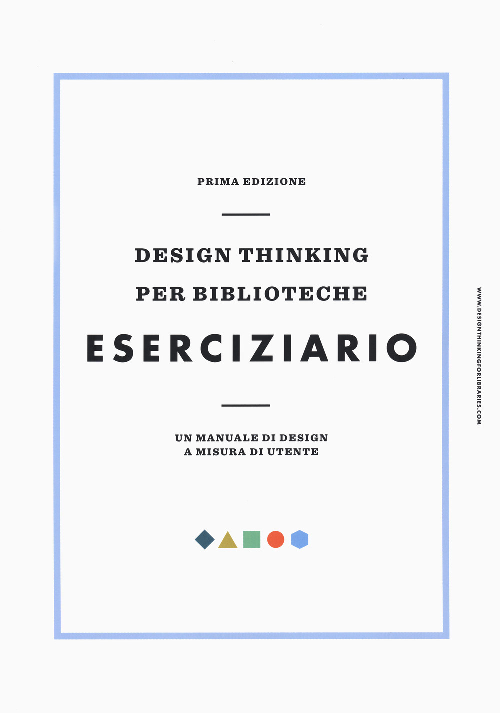 Design thinking per biblioteche. Eserciziario. Un manuale di design a misura di utente