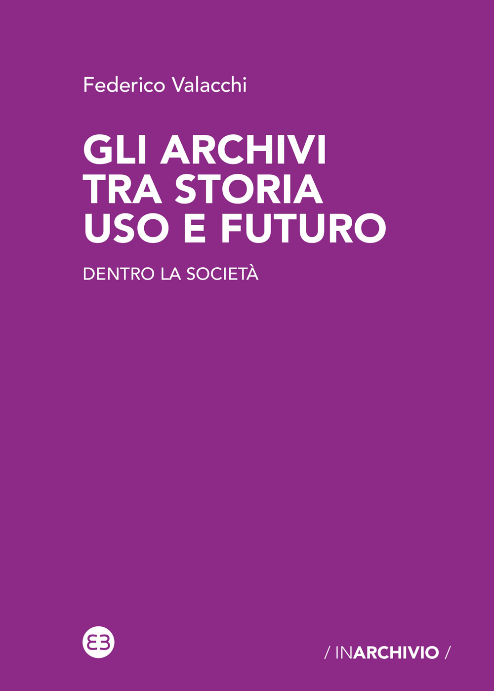 Gli archivi tra storia uso e futuro. Dentro la società