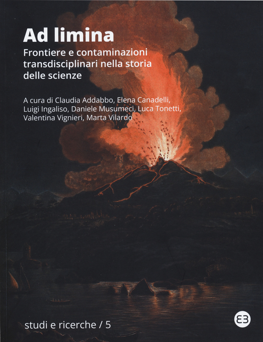 Ad limina. Frontiere e contaminazioni transdisciplinari nella storia delle scienze. Atti del Convegno nazionale della Società Italiana di Storia della Scienza (Catania, 30 maggio - 1 giugno 2022)